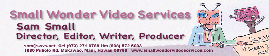 Small Wonder Video Services: Maui Film Production, Maui Video Production, Maui Video Editing, Sam Small: Director, Editor, Writer, Camera